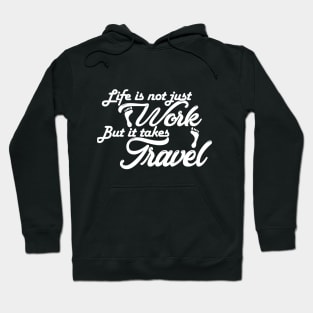 life is not just work but it takes travel Hoodie